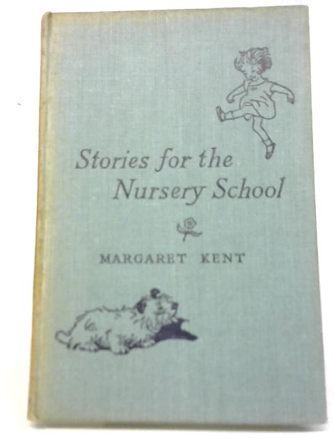 Stories For The Nursery School By Margaret Kent