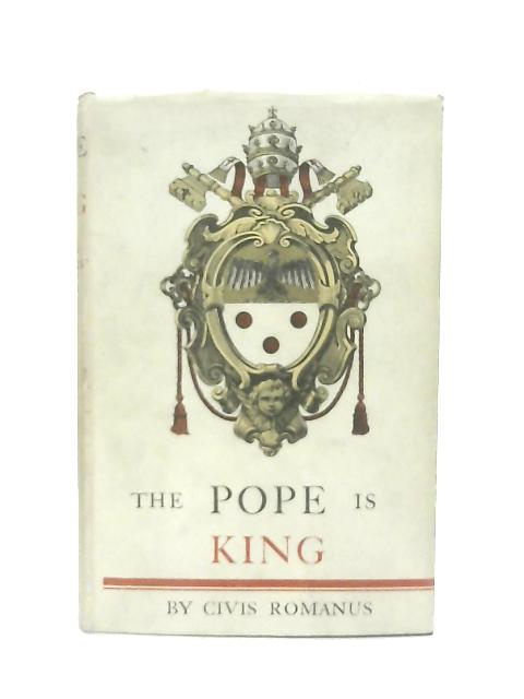The Pope is King By Civis Romanus