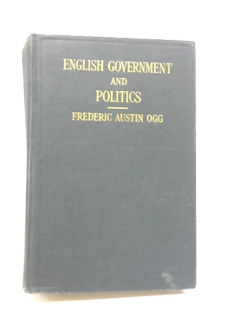 English Government and Politics By Frederic Austin Ogg
