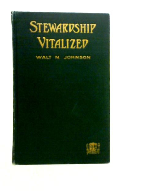 Stewardship Vitalized By Walt N. Johnson