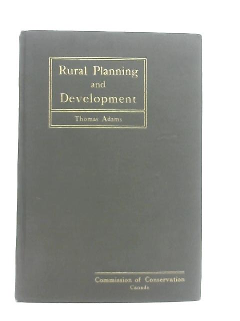 Rural Planning and Development, A Study of Rural Conditions and Problems in Canada von Thomas Adams