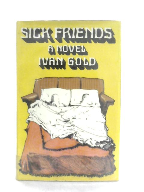 Sick Friends, A Novel By Ivan Gold