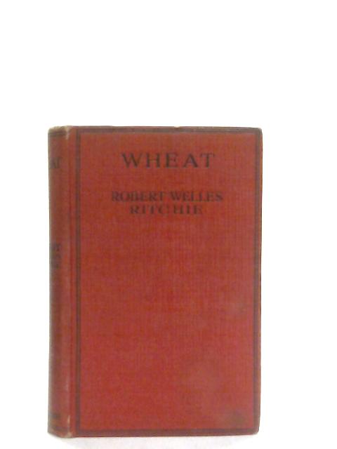 Wheat, A Western Story By Robert Welles Ritchie