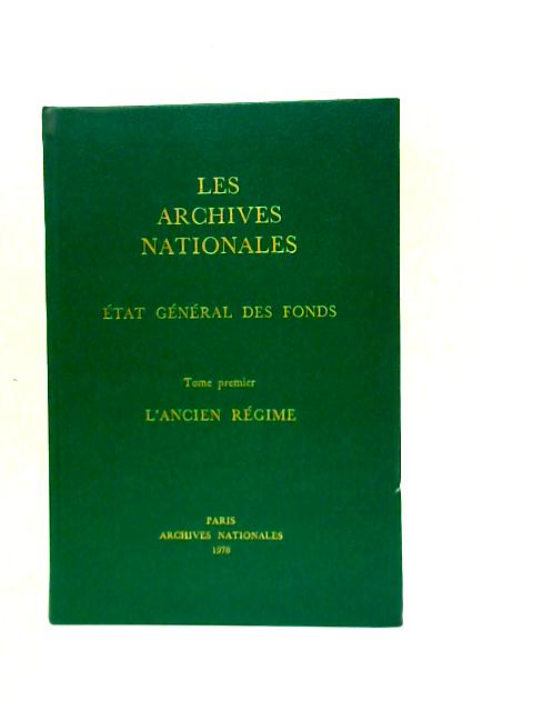 Les Archives Nationales: Etat Général des Fonds. Tome 1 By Jean Favier