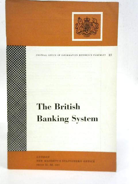 The British Banking System: Reference Pamphlets No.65 By Unstated