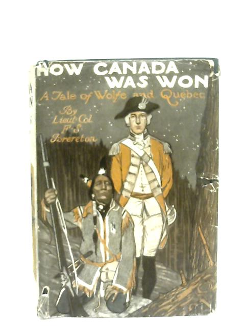 How Canada Was Won, A Tale Of Wolfe And Quebec By F. S. Brereton