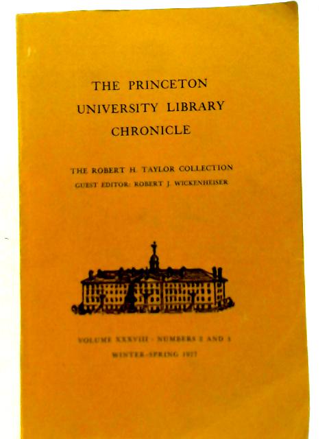 The Princeton University Library Chronicle, Volume XXXVIII, No 2 and 3, Winter-Spring 1977 By Robert J. Wickenheiser ed
