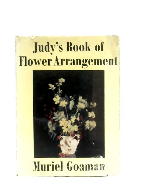 Judy's Book of Flower Arrangement By Muriel Goaman