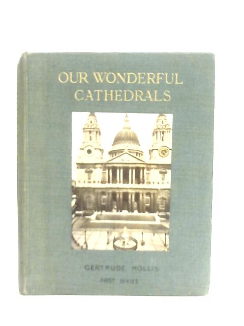 Our Wonderful Cathedrals - First Series By Gertrude Hollis
