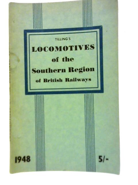 The Locomotives of the Southern Region of British Railways By W.G. Tilling