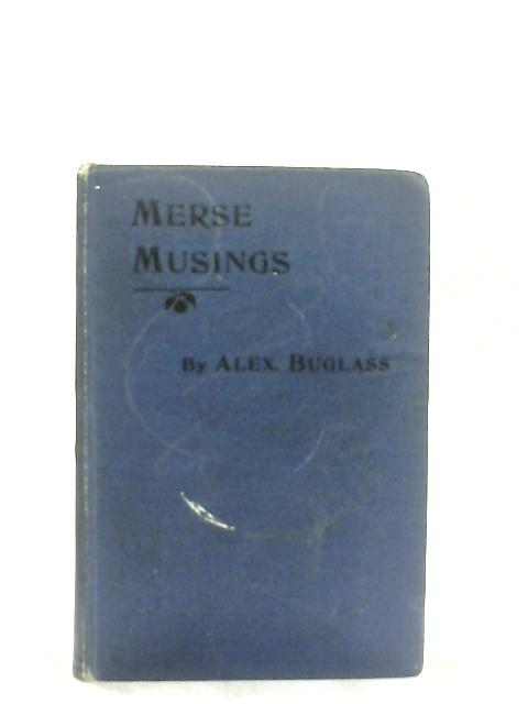Merse Musings By Alex. Buglass