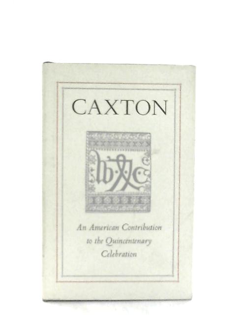 Caxton an American Contribution to the Quincentenary Celebration By Susan Otis Thompson