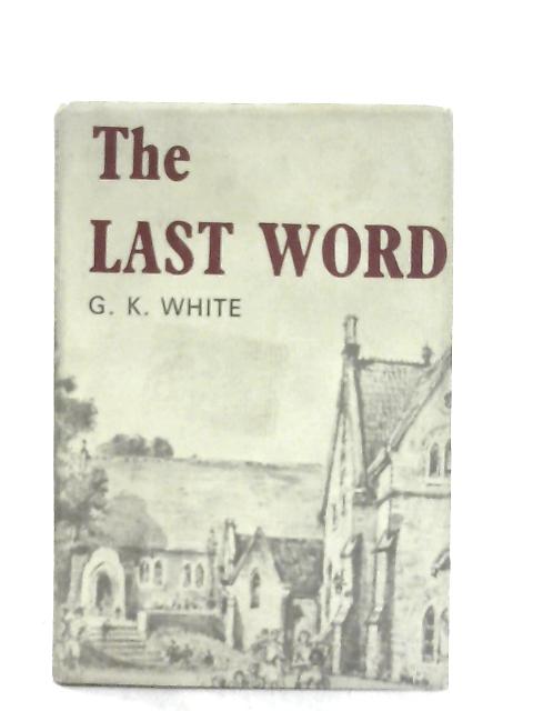 The Last Word By G. K. White