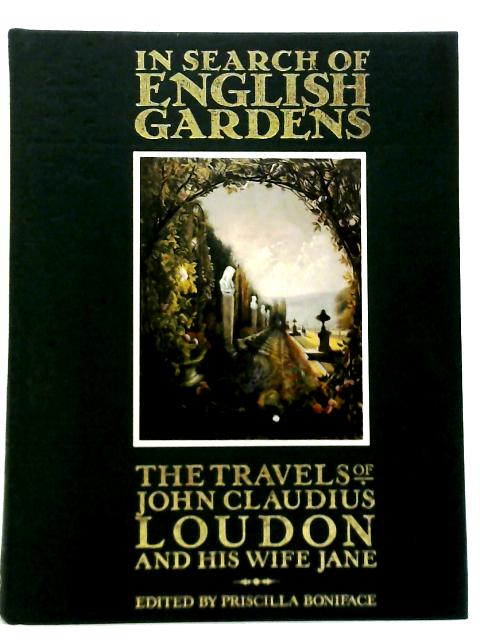 In Search of English Gardens. The Travels of John Claudius Loudon and His Wife Jane By Priscilla Boniface