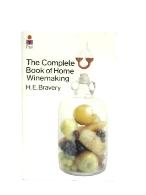 Complete Book of Home Winemaking By H. E. Bravery