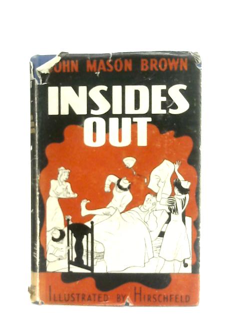 Insides Out, Being the Saga of a Dramatic Critic Who Attended His Own Opening By John Mason Brown