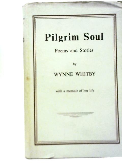 Pilgrim Soul Poems and Stories By Wynne Whitby