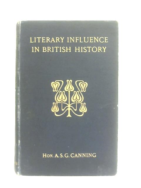 Literary Influence in British History, A Historical Sketch par Hon A. S. G. Canning