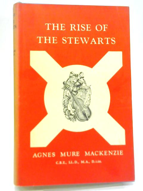 The Rise of The Stewarts By Agnes Mure Mackenzie