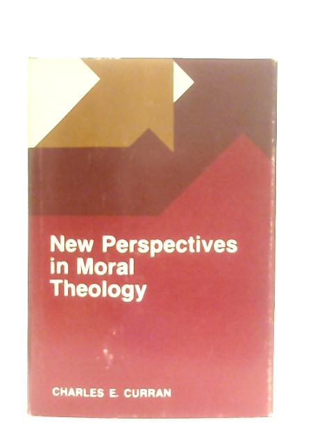 New Perspectives in Moral Theology By Charles E. Curran