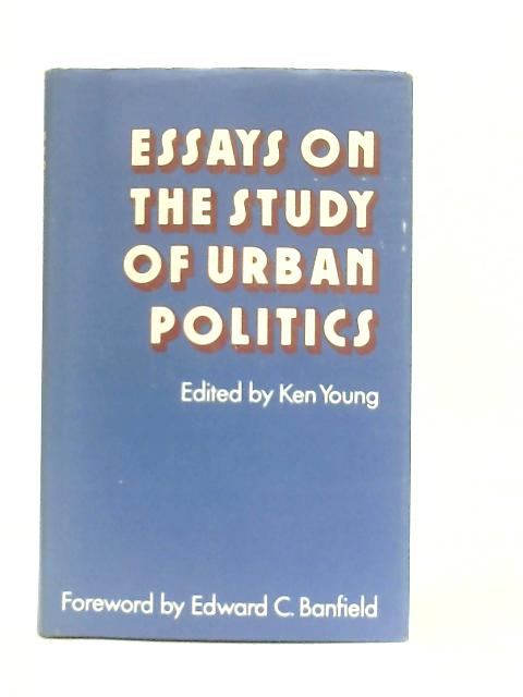 Essays on the Study of Urban Politics By Ken Young (Ed.)