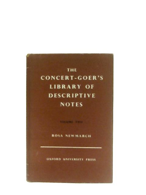 The Concert-Goers Library Of Descriptive Notes, Volume II By Rosa Newmarch