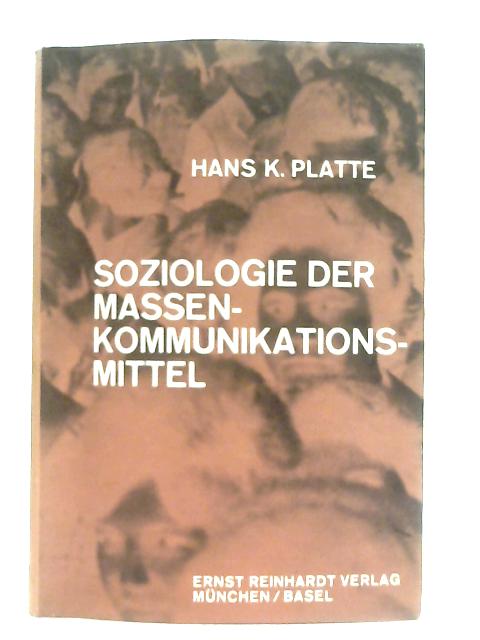 Soziologie der Massenkommunikationsmittel By Hans K. Platte