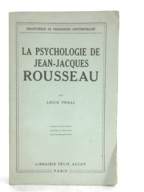 La Psychologie De Jean-Jacques Rousseau By Louis Proal