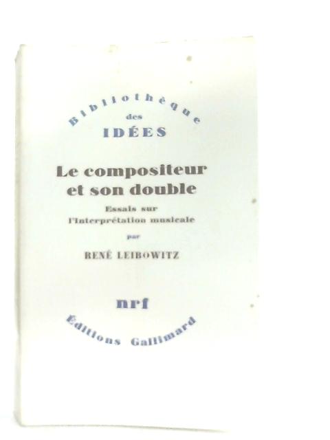 Le Compositeur Et Son Double Essais Sur L Interpretation Musicale By Rene Leibowitz Used ana Old Rare At World Of Books