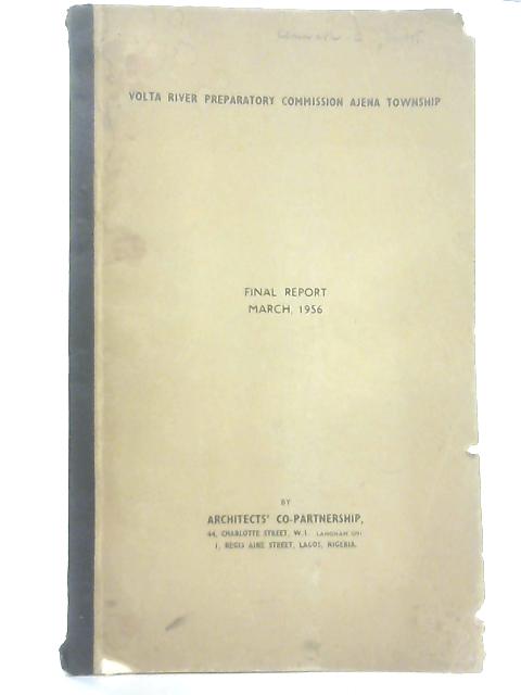 Volta River Preparatory Commission Ajena Township, Final Report March 1956 By Various