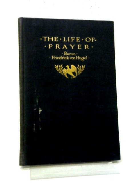 The Life of Prayer par F Von Hugel