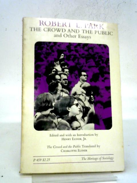 Crowd And The Public And Other Essays (Heritage of Society S.) By Robert E. Park