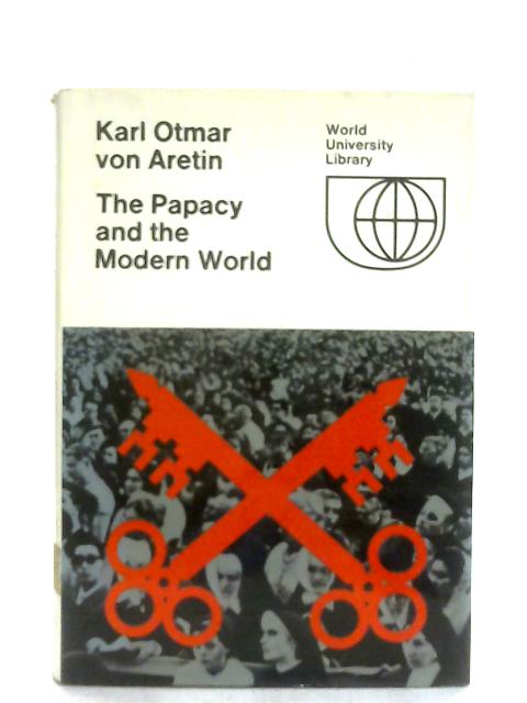 Papacy and the Modern World By Karl Otmar von Aretin