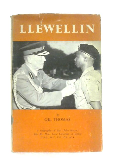 Llewellin, A Biography of Jay (John Jestyn) the Rt. Hon. Lord Llewellin of Upton By Gil Thomas