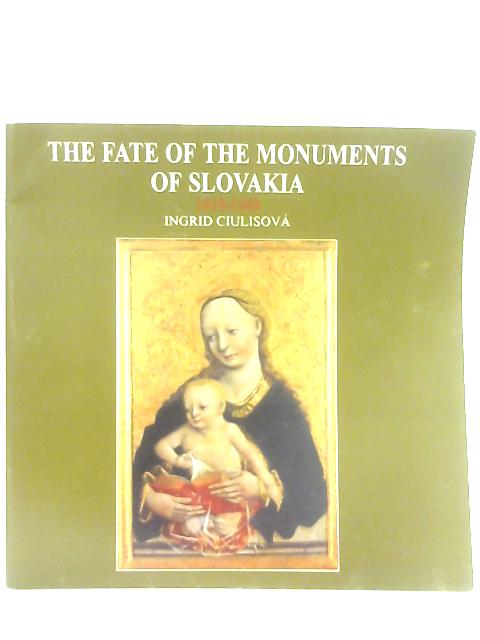 The Fate of the Monuments of Slovakia 1919-1949 By Ingrid Ciulisova