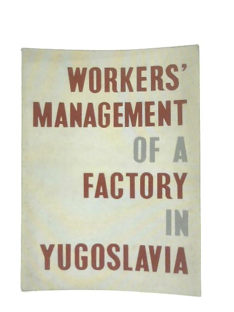 Workers Management of a Factory in Yugoslavia By M. Bogosavljevic