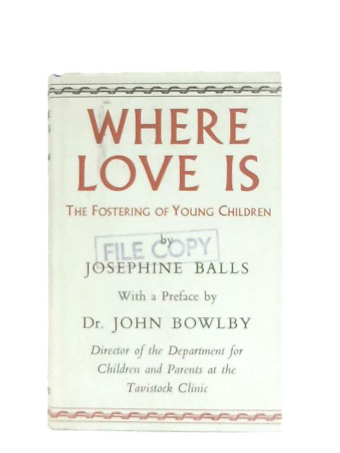 Where Love Is, The Fostering of Young Children By Josephine Balls