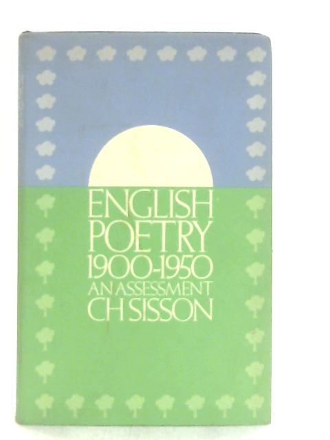 English Poetry 1900-1950, An Assessment By C. H. Sisson