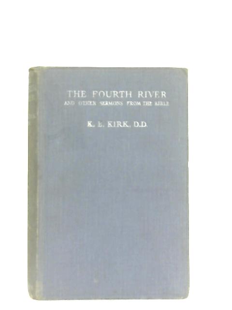 The Fourth River and Other Sermons from the Bible By Kenneth E. Kirk