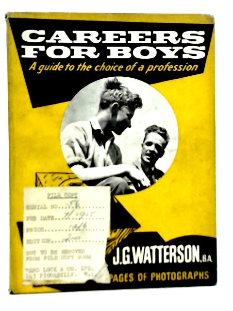 Careers for Boys: A Guide to the Choice of a Profession By J. G Watterson