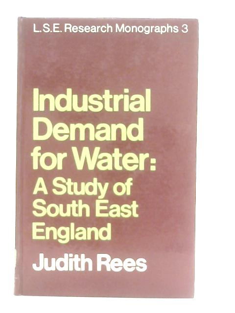 Industrial Demand for Water: A Study of South East England By Judith Anne Rees