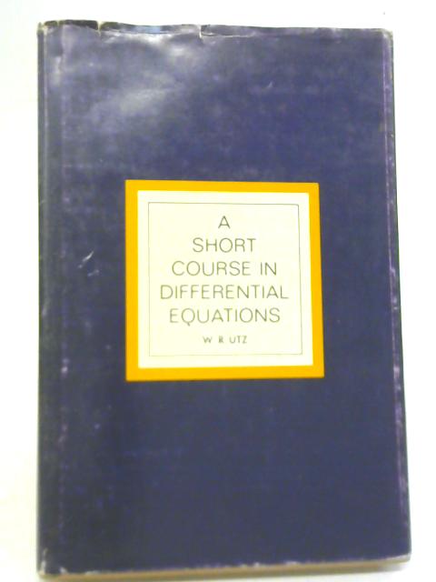 A Short Course in Differential Equations By W R Utz