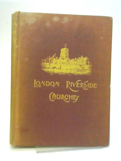 London Riverside Churches By A. E. Daniell