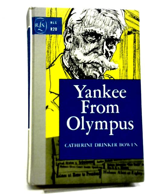 Yankee from Olympus: Justice Holmes and His Family By Catherine Drinker Bowen