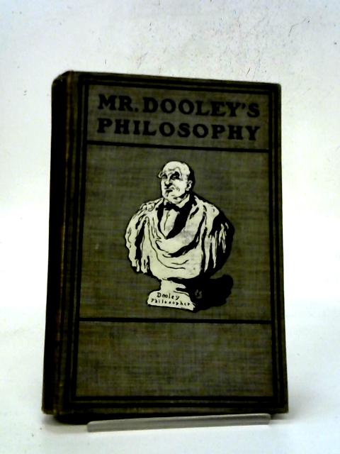 Mr Dooley's Philosophy By Mr. Dooleys