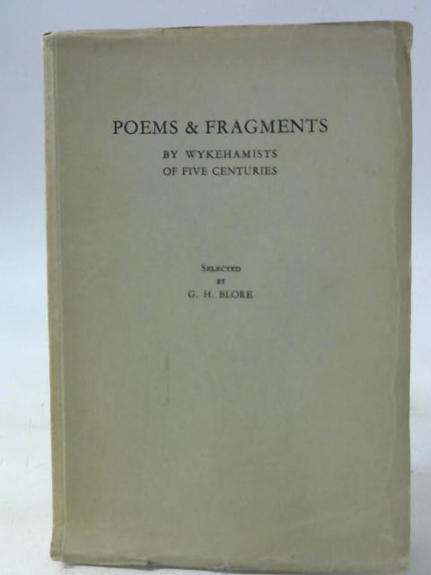 Poems & Fragments By Wykehamists of Five Centuries By G.H Blore (eds)