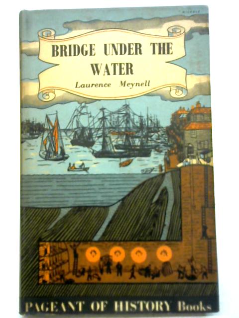 Bridge under the water: A story of the age of steam (Pageant books) By Laurence Meynell