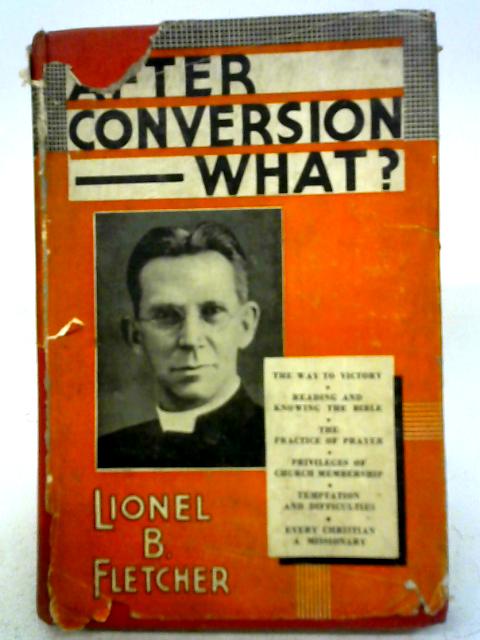 After Conversion - What? By Lionel B. Fletcher