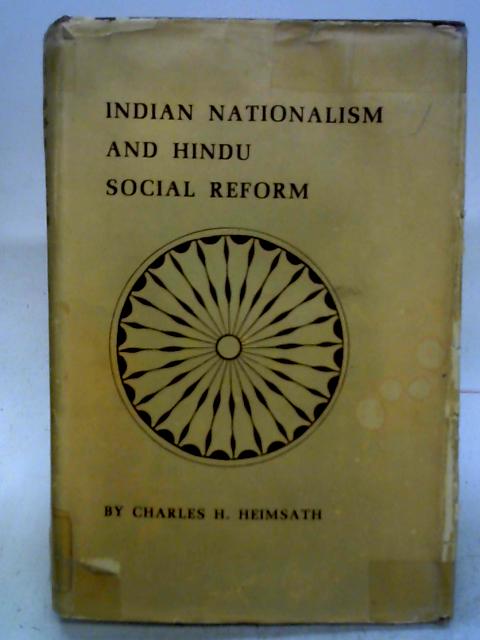 Indian Nationalism and Hindu Social Reform. By Charles Herman Heimsath |  Used | 1618307719HJG | Old & Rare at World of Books