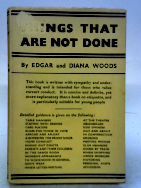 Things That Are Not Done An Outspoken Commentary On Popular Habits And A Guide To Correct Conduct By Edgar Diana Woods Used stl Old Rare At World Of Books